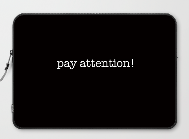 pay attention LAPTOP SLEEVE copy